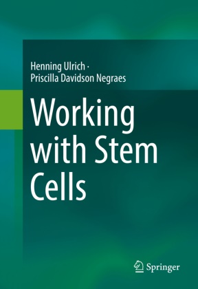 Priscilla Davidson Negraes, Hennin Ulrich, Henning Ulrich - Working with Stem Cells - A quick and easy approach of methodologies and applications