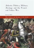 Richard Hall - Atlantic Politics, Military Strategy and the French and Indian War