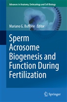 Mariano G. Buffone, Marian G Buffone, Mariano G Buffone - Sperm Acrosome Biogenesis and Function During Fertilization
