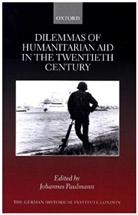 Johannes (Leibniz Institute of European Paulmann, Johannes Paulmann, Johannes (Leibniz Institute of European History (IEG) in Mainz) Paulmann, Paulmann Johannes - Dilemmas of Humanitarian Aid in the Twentieth Century