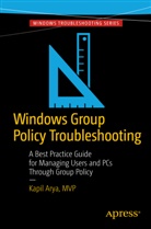 Kapil Arya, Andre Bettany, Andrew Bettany - Windows Group Policy Troubleshooting