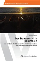 Dominic Meister - Der Staatszerfall in Kolumbien