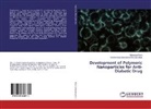 Unnikrishnan Meenaksh Dhanalekshmi, Unnikrishnan Meenakshi Dhanalekshmi, Ganesa Poovi, Ganesan Poovi - Development of Polymeric Nanoparticles for Anti-Diabetic Drug