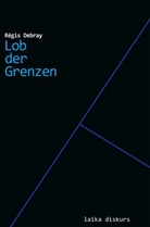 Régis Debray - Lob der Grenzen
