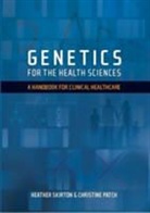 Heather Skirton, Christine Patch, Heather Skirton - Genetics for the Health Sciences