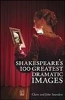 John Sanders, Claire Saunders - Shakespeare's 100 Greatest Dramatic Images