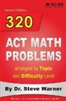 Steve Warner - 320 ACT Math Problems arranged by Topic and Difficulty Level, 2nd Edition
