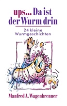 Manfred A Wagenbrenner, Manfred A. Wagenbrenner - ups ... Da ist der Wurm drin