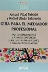 Rafael Llinàs Salmerón, Antoni Vidal Teixidó - Guía para el mediador profesional : caja de herramientas y apuntes específicos sobre mediación mercantil y en la empresa familiar