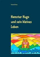 Susanne Grosse - Hamster Hugo und sein kleines Leben