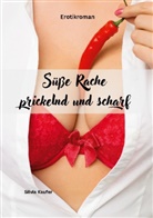 Silvia Kaufer - S&uuml;&szlig;e Rache, prickelnd und scharf