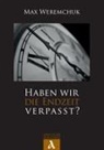 Max Weremchuk - Haben wir die Endzeit verpasst?