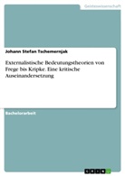 Johann Stefan Tschemernjak - Externalistische Bedeutungstheorien von Frege bis Kripke. Eine kritische Auseinandersetzung