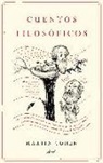 Martin Cohen - Cuentos filosóficos : una historia alternativa que nos descubre los personajes, las tramas y las escenas ocultas de la verdadera historia de la filosofía