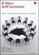 G. Bertagna, A. Ceretti, C. Mazzucato - Il libro dell'incontro. Vittime e responsabili della lotta armata a confronto