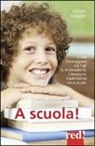 Iacopo Casadei - A scuola! Come incoraggiare nei propri figli l'autonomia nello studio, l'impegno e i buoni risultati