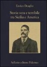 Enrico Deaglio - Storia vera e terribile tra Sicilia e America