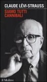 Claude Lévi-Strauss - Siamo tutti cannibali