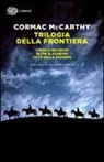 Cormac McCarthy - Trilogia della frontiera: Cavalli selvaggi-Oltre il confine-Città della pianura
