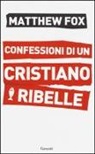 Matthew Fox - Confessioni di un cristiano ribelle