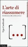 Ugo Cardinale - L'arte di riassumere. Introduzione alla scrittura breve