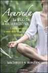 Michelle S. Fondin - Ayurveda. La ruota di guarigione. Guida pratica a uno stile di vita salutare