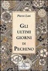 Pierre Loti - Gli ultimi giorni di Pechino