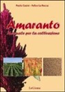 Paolo Casini, Felice La Rocca - Amaranto. Manuale per la coltivazione