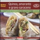 Barbara Polvani - Quinoa, amaranto e grano saraceno. Idee e ricette per scoprire le alternative ai cereali tradizionali