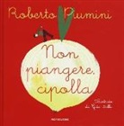 Roberto Piumini, Gaia Stella, G. Stella - Non piangere, cipolla