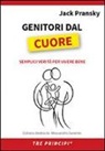 Jack Pransky, M. Fava, A. Saramin - Genitori dal cuore. Semplici verità per vivere bene