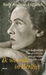 Ruth Andreas-Friedrich - Ik woonde in Berlijn