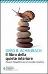 Gerd B. Achenbach - Il libro della quiete interiore. Trovare l'equilibrio in un mondo frenetico