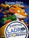 Geronimo Stilton, Silvia Bigolin, Maria De Filippo, Valentina Grassini, Mirella Monesi - Il misterioso ladro di formaggi