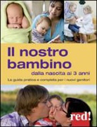 Giulia Settimo, Gianfranco Trapani - Il nostro bambino dalla nascita ai 3 anni. La guida pratica e completa per i nuovi genitori