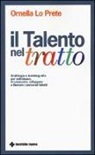 Ornella Lo Prete - Il talento nel tratto. Grafologia e autobiografia per individuare, ri-conoscere, sviluppare e liberare i personali talenti