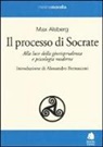 Max Alsberg - Il processo di Socrate. Alla luce della giurisprudenza e psicologie moderne