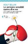 Rolf Sellin - Le persone sensibili sanno dire no. Affrontare le esigenze degli altri senza dimenticare se stessi