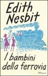 Edith Nesbit - I bambini della ferrovia. Ediz. integrale