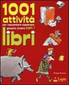Philippe Brasseur - 1001 attività per raccontare, esplorare, giocare, creare con i libri