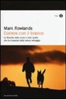 Mark Rowlands - Correre con il branco. La filosofia della corsa e tutto quello che ho imparato dalla natura selvaggia