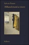 Sylvain Tesson - Abbandonarsi a vivere
