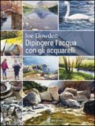 J. Francis Dowden - Dipingere l'acqua con gli acquarelli