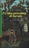 Daniel C. Dennett - L'idea pericolosa di Darwin. L'evoluzione e i significati della vita