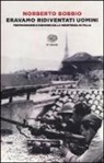 Norberto Bobbio, P. Impagliazzo, Pina Impagliazzo, P. Polito, Pietro Polito - Eravamo ridiventati uomini. Testimonianze e discorsi sulla Resistenza in Italia (1955-1999)