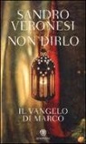 Sandro Veronesi - Non dirlo. Il Vangelo di Marco