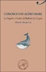 Michela Monferrini - Conosco un altro mare. La Napoli e il golfo di Raffaele La Capria
