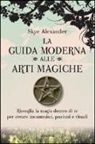 Skye Alexander - La guida moderna alle arti magiche