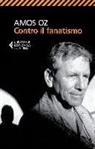 Amos Oz - Contro il fanatismo