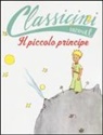 Elisa Puricelli Guerra, Antoine de Saint-Exupéry, Saint-Exupéry A. de - Il Piccolo Principe da Antoine de Saint-Exupéry. Classicini